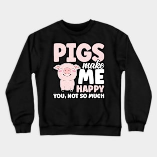 Pigs Make Me Happy You Not So Much Crewneck Sweatshirt